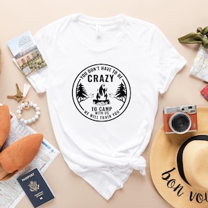 You Don't Have To Be Crazy To Camp With Us Shirt, We Will Train You Shirt, Camp Life Shirt, Camp Fire Shirt, Camping Crew Shirt, Smore Shirt