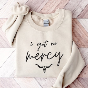 Embroidered I Got No Mercy Sweatshirt, No Mercy Shirt, Embroidery Rodeo Shirt, Embroidered Cowgirl Sweatshirt, Embroidery County Shirt