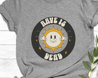 Rave Is Dead Tshirt, funny shirt for ravers, raver tshirt, Festival shirt, rave clothing