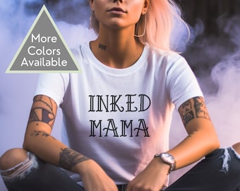 Tattoo Tshirt gift for Moms with Tattoos. Tattooed mother shirt for the inked mamas who love their tatts.