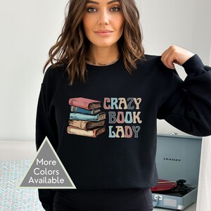 Comfy Bookish Sweatshirt Gift for Book Lovers, Book Nerds and Those Who Love Reading, Crazy Book Lady Funny Sweatshirt