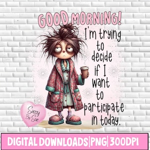 Good Morning I&#39;m Trying To Decide PNG, Sublimation Design, Coffee Lady PNG, Funny Morning Quote, Coffee Mug PNG, Cranky Woman, Motivational