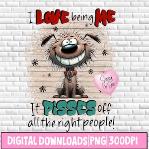 I Love Being Me It Pisses Off All The Right People PNG, Sublimation Design, Sarcastic Adult PNG, Cute Dog Clipart, Sweary, Funny Saying, Mug