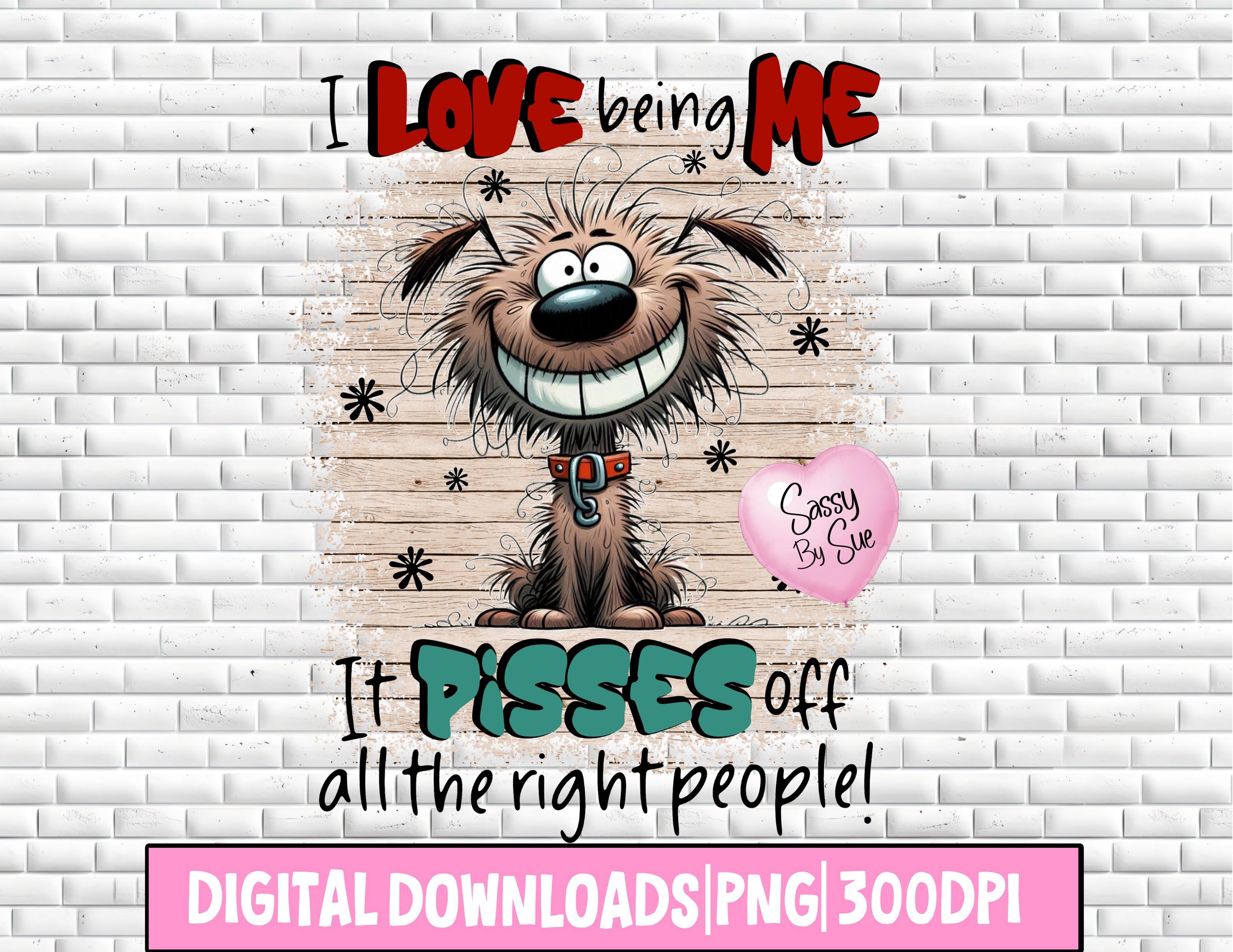 Me encanta ser yo, molesta a todas las personas adecuadas PNG, diseño de  sublimación, PNG sarcástico para adultos, clipart de perro lindo, insulto,  refrán divertido, taza - Etsy México, image size:3000x2318