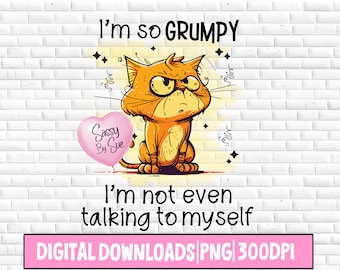 I'm So Grumpy Sarcastic PNG Instant Download Cat PNG Funny Cat Sublimation Mugs Tumblers PNG Download Funny Design