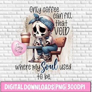 Only Coffee Can Fill That Void PNG, Design de Sublimação, Citação de Humor Engraçado, Esqueleto de Café PNG, Clipart de Ditado Tolo, Arte de Desenho Animado, Copo Tumbler