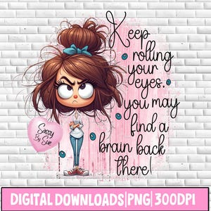 Keep Rolling Your Eyes PNG, Sarkastyczna Kobieta Clipart, Sublimacja PNG, Słodki Cytat, Wściekła Mama, Zabawne Powiedzenie Dla Dorosłych, Sztuka Kreskówkowa, Zuchwała Dziewczyna