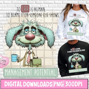 May include: A digital download graphic featuring a cartoon character with blue fur, glasses, and a briefcase. The text reads "To err is human, to blame it on someone else shows." The image is available in PNG format at 300 DPI.