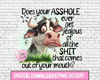 Does Your Asshole Ever Get Jealous PNG, Funny Cow Sublimation Download, Crazy Cow, Sweary, Sarcastic Quote, Cow Lovers, Farm, Silly Mug