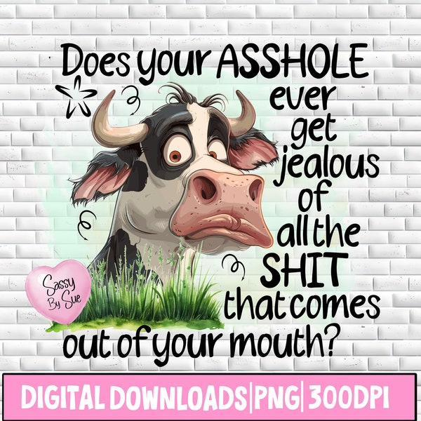 Does Your Asshole Ever Get Jealous PNG, Funny Cow Sublimation Download, Crazy Cow, Sweary, Sarcastic Quote, Cow Lovers, Farm, Silly Mug