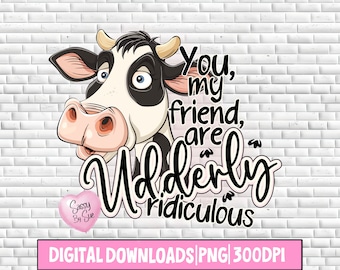 You My Friend Are Udderly Ridiculous PNG, Sublimation Cow Design, Funny Cow Quote, Cartoon Look, Farm Animal Art, Silly Heifer, Humor, Mug