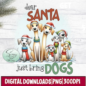 May include: A digital illustration of seven cartoon dogs wearing Santa hats and scarves. The text reads "dear SANTA just bring DOGS." The image is set against a white wood-grain background, with a sprig of greenery and a pinecone in the upper left corner.
