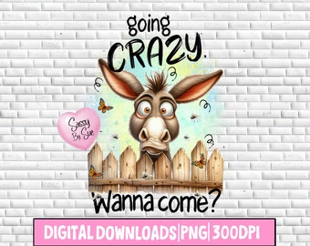 Going Crazy Wanna Come PNG, Sublimation Design, Crazy Donkey, Funny Quote, Humor PNG, Farm Life, Cute Saying, Printable Art For Sublimation