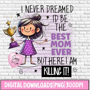 Jag drömde aldrig att jag skulle bli den bästa mamman någonsin PNG. Sublimeringsdesign, söt mammacitat, sarkasm, utmärkelse, mormor, tecknad clipart, rolig mugg