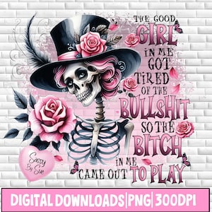 The Good Girl In Me Got Tired Of The Bullshit PNG, Skeleton Clipart, Floral Skull PNG, Gothic, Sarcastic Quote, Sweary, Pink Floral, Shirt