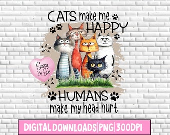 Cats Make Me Happy Humans Make My Head Hurt PNG, Funny Sublimation Cat Design, Cute Cats, Humor Cat Quote, Crazy Cat Person, Silly Mug