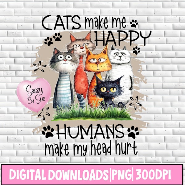 Cats Make Me Happy Humans Make My Head Hurt PNG, Funny Sublimation Cat Design, Cute Cats, Humor Cat Quote, Crazy Cat Person, Silly Mug