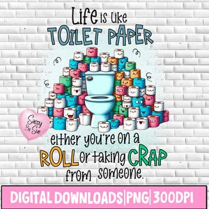 人生はトイレットペーパーのようなもの PNG、昇華デザイン、大人向けユーモアグラフィック、おかしなことわざ、面白い T シャツ、印刷可能な漫画 PNG、DTF、パーカー