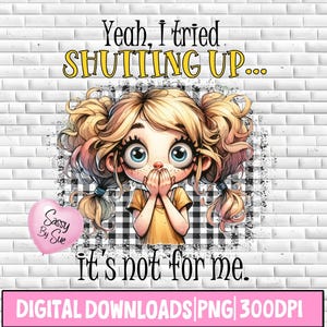 Yeah I Tried Shutting Up PNG, Sublimation Design, Cute Girl PNG, Sarcastic Quote, Funny  Clipart, Cartoon Girl, Adult, Sassy Woman, Tumbler