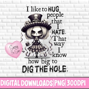 Puede incluir: Una ilustración digital de una niña de dibujos animados con un sombrero con temática de calavera y un globo de corazón rosa. El texto dice "Me gusta abrazar a la gente que odio. De esa manera, sé qué tan grande es el agujero que hay que cavar."