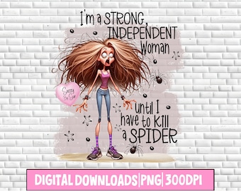 I'm A Strong Independent Woman PNG, Sublimation Design, Funny Quote for Her, Spiders, Silly Woman Saying, Girl Power, Arachnophobia, Tumbler