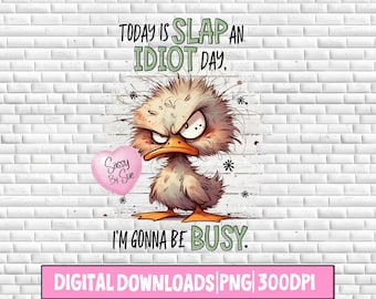 Today Is Slap An Idiot Day PNG, Sublimation Design, Angry Duck, Funny Quote, Adult Humor, Watercolor Bird Art, Silly Saying, Cute Mug, Tote