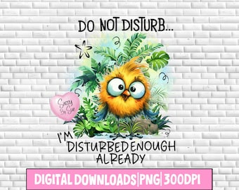 Do Not Disturb I'm Disturbed Enough Already PNG, Quirky Sublimation Bird Design, Funny Quote, Tropical Bird, Big Eyes, Sarcasm, Adult Humor