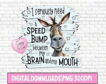 I Seriously Need A Speed Bump PNG, Sublimation Digital Download, Funny Quote, Crazy Donkey Art, Novelty, Mug, Tumblers, Kitchen Towel