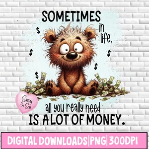 人生で必要なのは、たくさんのお金だけであるときがある PNG、昇華デザイン、面白いクマ、皮肉な引用、大人のユーモア、印刷可能な漫画、マグカップ