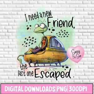I Need A New Friend The Last One Escaped PNG, Funny Friendship Sublimation Design, Cute Alien PNG, Silly bff PNG, Friends, Quirky Space Mug