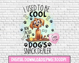 I Used To Be Cool Now I'm Just My Dog's Snack Dealer PNG, Funny Sublimation Design, Silly Quote, Cute Dog, Dog Mom, Pet Lover, Mug, Tumbler