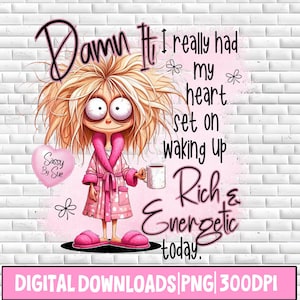 Damn It I Really Had My Heart Set On Waking Up PNG, Sublimation Design, Sarcastic Saying, Funny Crazy Woman, Mornings, Coffee Lady, Mug