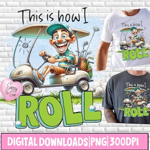 This Is How I Roll PNG, Sublimation (Digital Download), Funny Men's Golf Quote, Golfing Guy Humor, Golf Cart Clipart, Quirky Golfer Saying