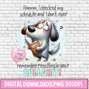 I Checked My Schedule Pencil Your Bullshit PNG, Sublimation Design, Silly Dog PNG, Sarcastic Quote, Cute Dog Clipart, Funny Saying, Tumbler