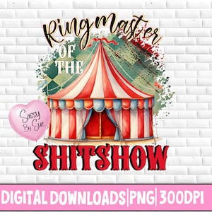 May include: A digital download of a graphic design featuring a red and white striped circus tent with the text "Ringmaster of the Shitshow" in red and black. A pink heart with the text "Sassy By Sue" is in the lower left corner. The background is a white brick wall.