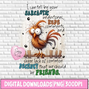 Mogę powiedzieć po twoich sarkastycznych podtekstach PNG, projekt sublimacji, szalony sarkastyczny kogut PNG, zabawny cytat, powiedzenie ptaka z kreskówki, clipart ptaka
