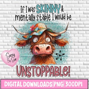 If I Was Skinny And Mentally Stable PNG, Sublimation Design, Funny Highland Cow, Cow Lover Art, Watercolor Cartoon Style, Cute Quote, Humor