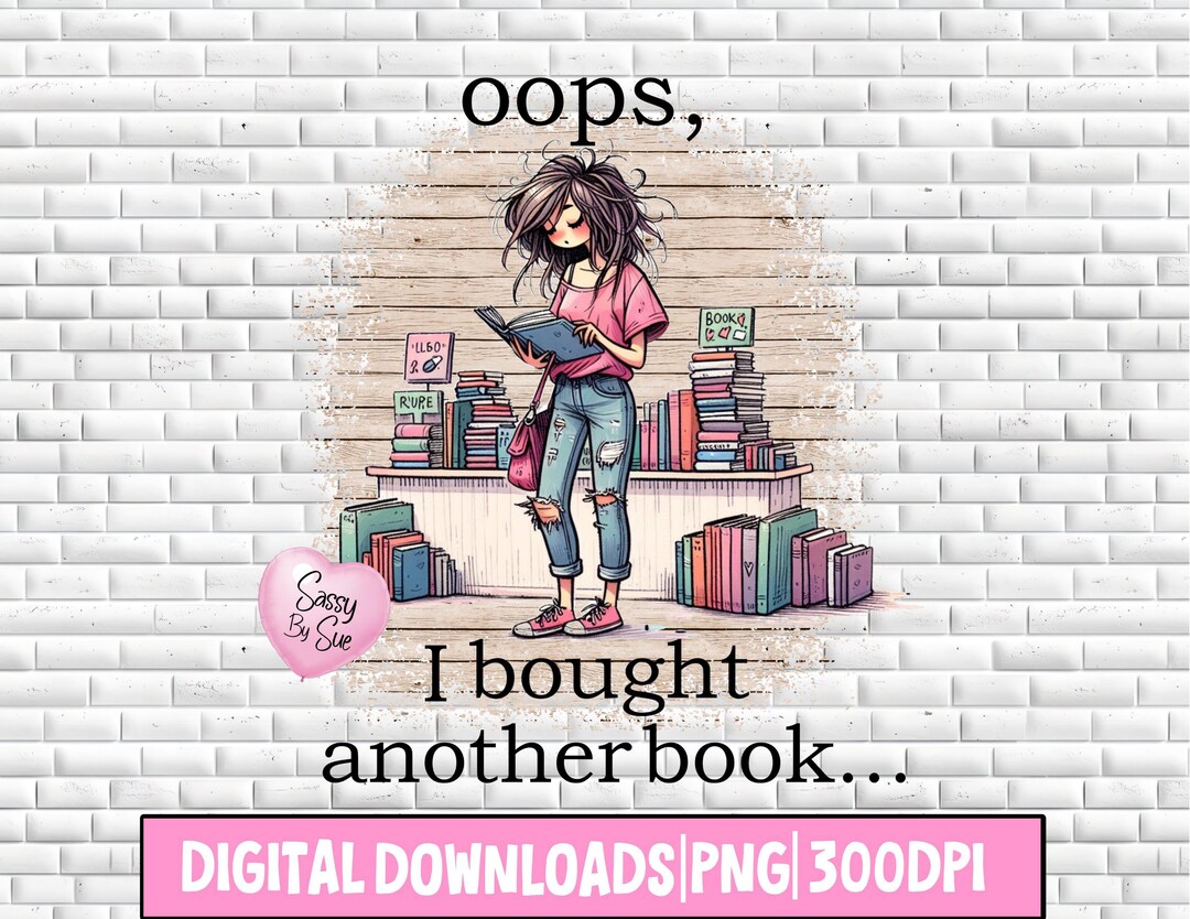 Oops I Bought Another Book Png Sublimation Design Book Lover Girl