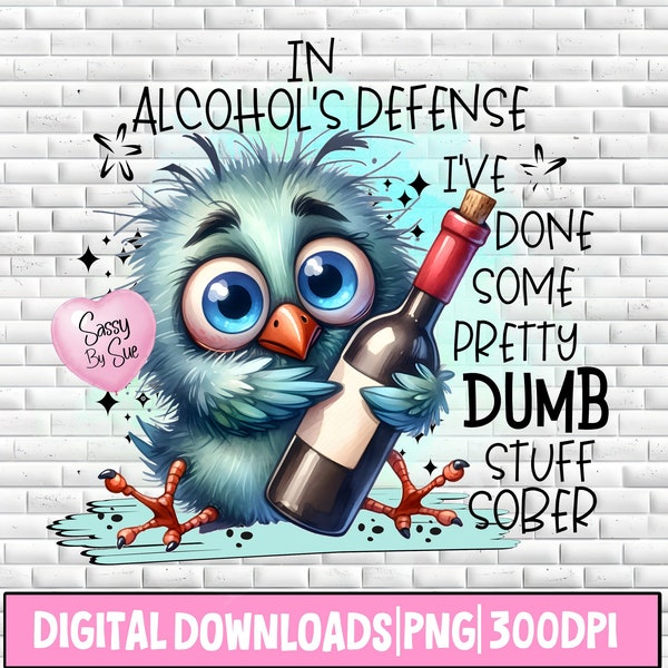 In Alcohol's Defense I've Done Some Dumb Stuff Sober PNG, Sublimation PNG, Funny Drinking Bird, Quirky Bird With Wine, Silly Quote, Tumbler