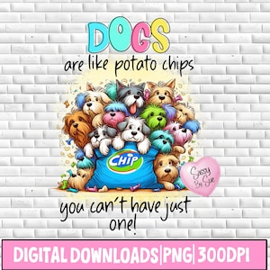 Dogs Are Like Potato Chips You Can't Have Just One PNG, Sublimation Design, Funny Dog Quote, Silly Dog Lady, Cartoon Clipart Humor, Tumbler