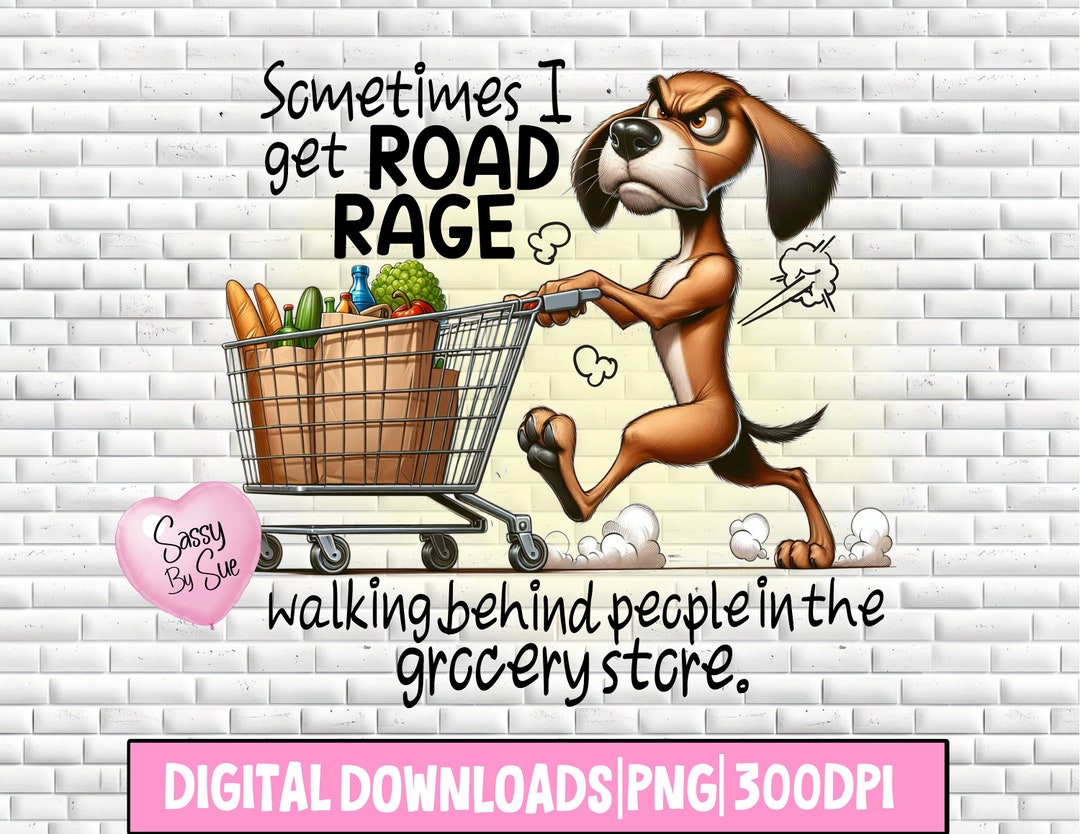 Funny Sublimation Dog PNG, Sometimes I Get Road Rage PNG, for Dog ...