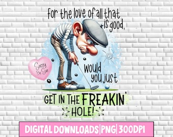 Get In The Freakin' Hole Golf PNG, Sublimation Design, Funny Golf Art For Him, Father's Day, Golfing Dad, Golf Lover PNG, Mugs, Tumblers