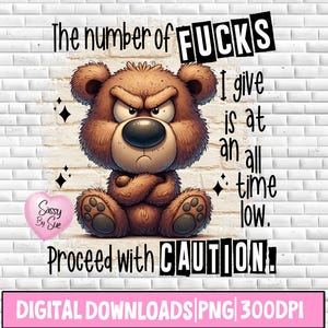 The Number Of F**ks I Give PNG,  Sublimation Design, Funny Grumpy Bear, Adult Humor, Rude Sweary Clipart, Silly Saying, Funny Mature Quote