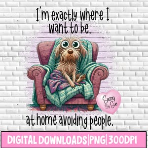 I'm Exactly Where I Want To Be PNG, Sublimation Design, Sarcastic Dog PNG, Funny Quote, Cute Dog Clipart, Motivational, Inspirational, Mug