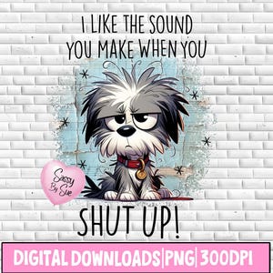 I Like The Sound You Make When You Shut Up PNG, Funny Cartoon Dog PNG, Sarcastic Quote, Dog Lover, Cute Printable Clipart, Sublimation Mug