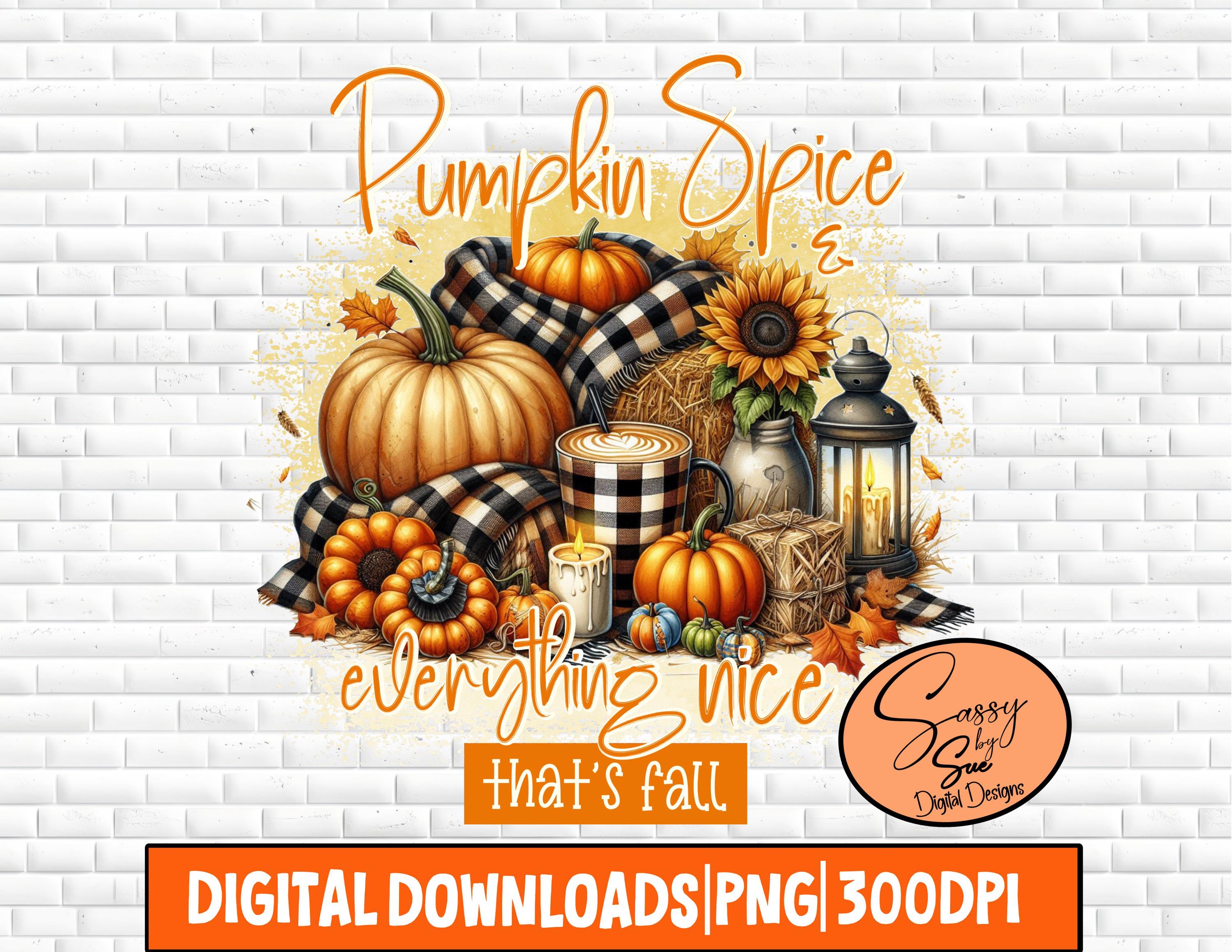 Pumpkin Spice And Everything Nice That's Fall PNG, Sublimation Design, Warm, Cozy, Fall Clipart, Coffee, Latte, Sunflowers, Fun Fall Quote