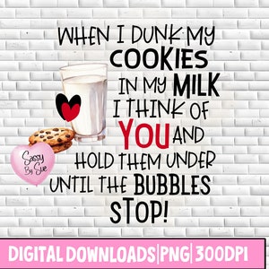 When I Dunk My Cookies Valentine&#39;s Day PNG Sublimation PNG Anti Valentine&#39;s Sarcastic Valentine&#39;s Day PNG Funny Anniversary Instant Download