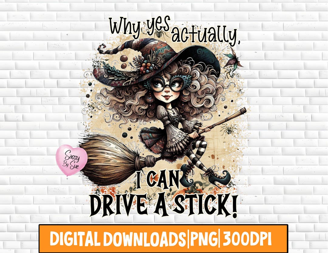 Why Yes Actually I Can Drive A Stick PNG, Halloween Sublimation
