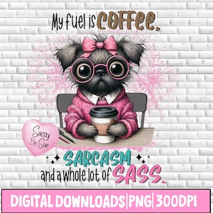 Może przedstawiać: Cyfrowa ilustracja kreskówkowego mopsa w różowym swetrze i okularach, trzymającego kubek kawy. Pod psem widnieje tekst "My fuel is coffee. Sassy by Sue SARCASM and a whole lot of SASS.". Na dole obrazu widnieje tekst "DIGITAL DOWNLOADS PNG 300DPI".
