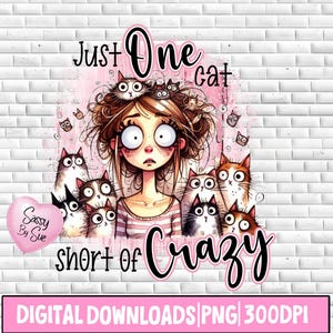 Just One Cat Short Of Crazy PNG, Sublimation Design, Cat Lover Quote, Funny Cat Lady, Sarcastic, Cat Clipart, Cat Mug, Tumbler, Tote Bag